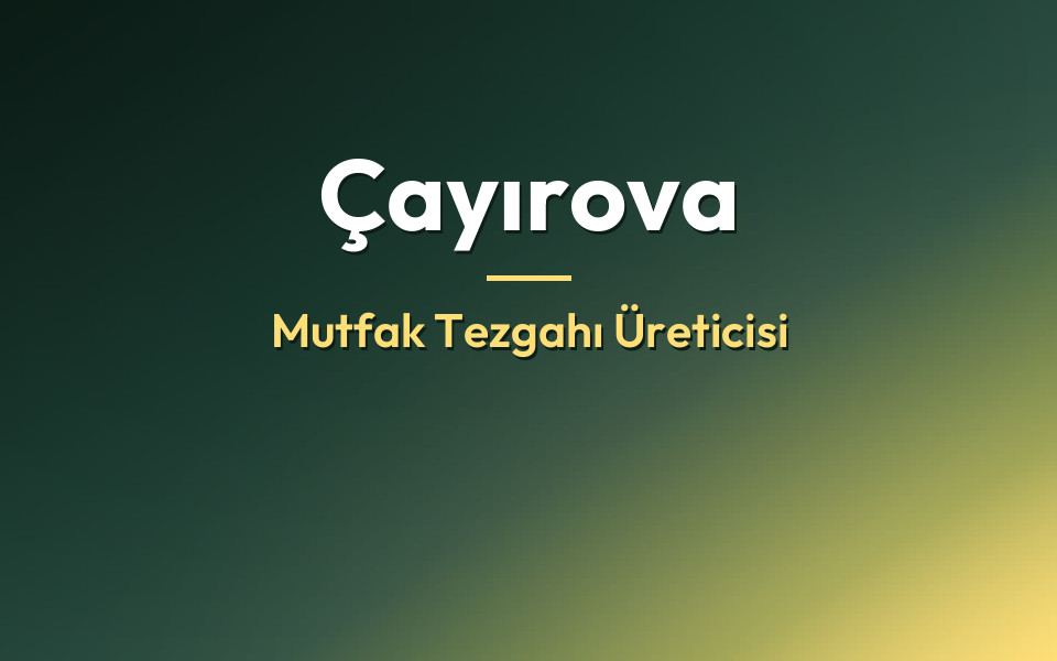 Çayırova Mutfak Tezgahı Üreticisi