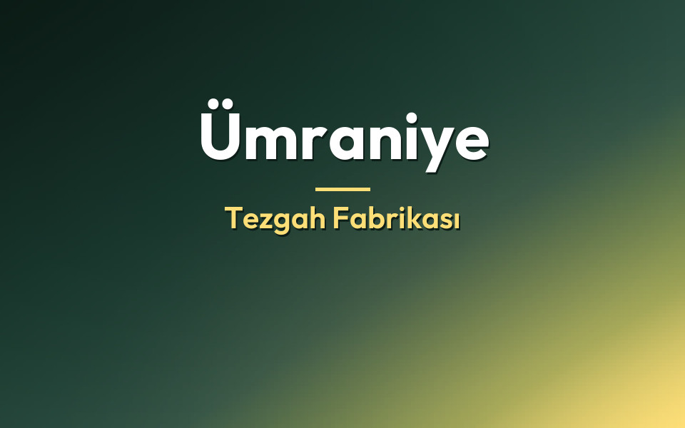 Ümraniye Tezgah Fabrikası