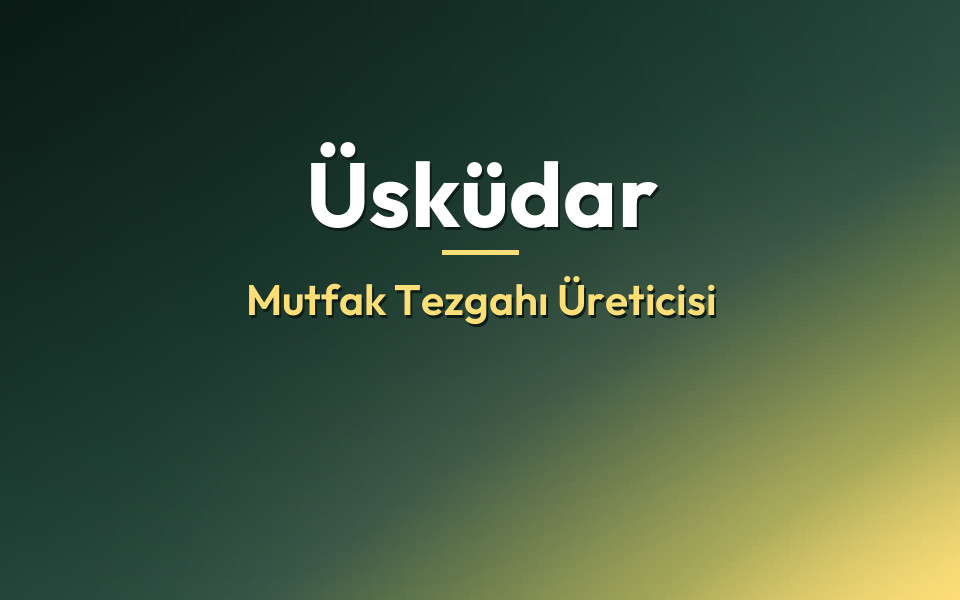 Üsküdar Mutfak Tezgahı Üreticisi