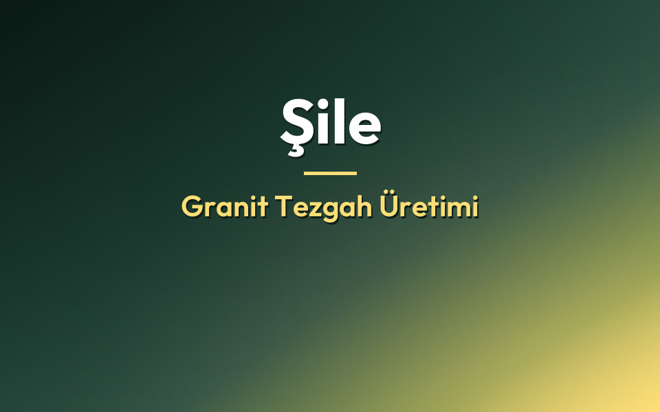 Şile Granit Tezgah Üretimi