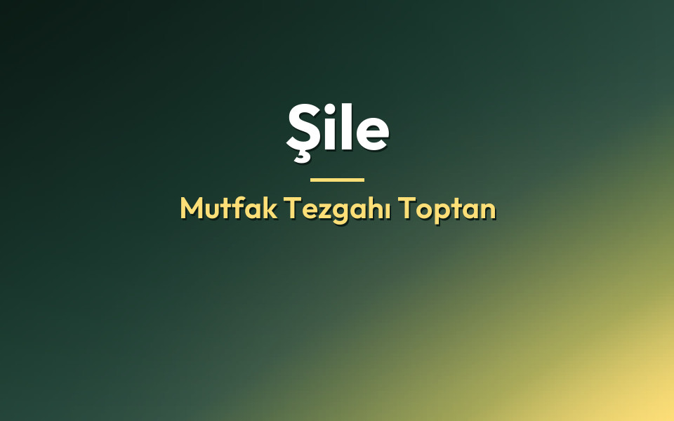 Şile Mutfak Tezgahı Toptan