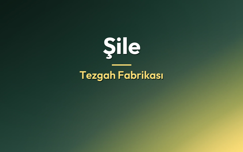 Şile Tezgah Fabrikası