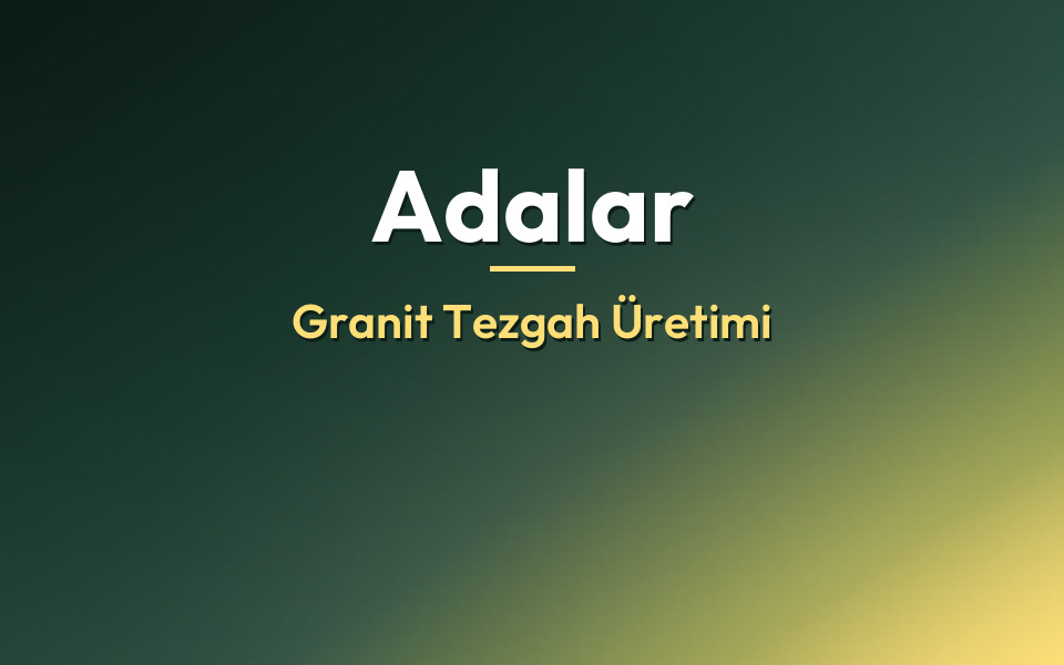 Adalar Granit Tezgah Üretimi