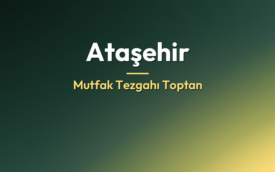 Ataşehir Mutfak Tezgahı Toptan