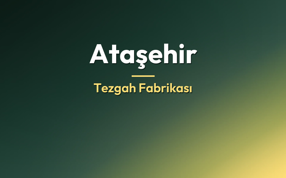 Ataşehir Tezgah Fabrikası