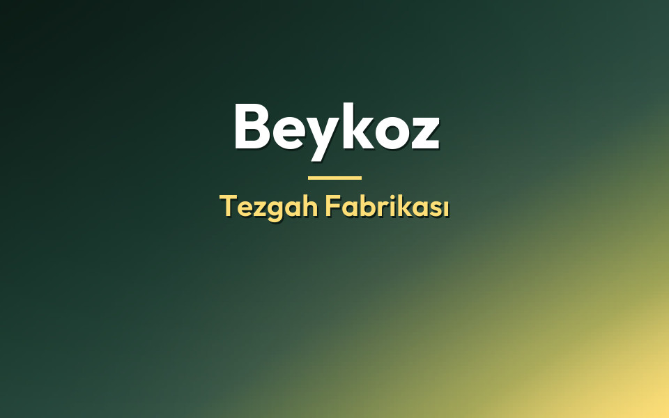 Beykoz Tezgah Fabrikası