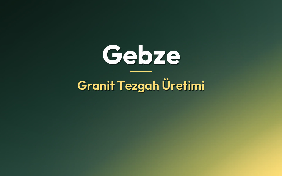 Gebze Granit Tezgah Üretimi