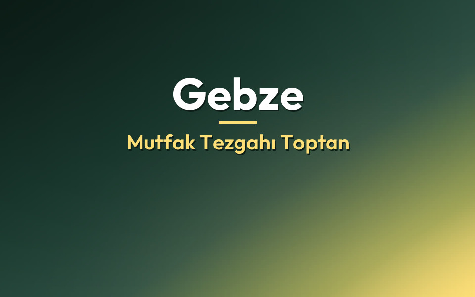 Gebze Mutfak Tezgahı Toptan