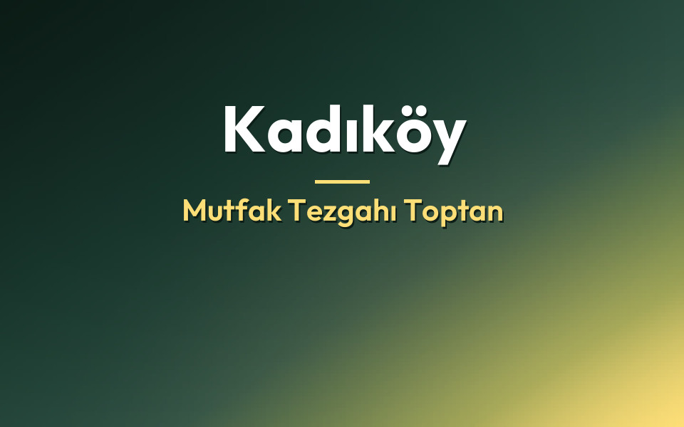 Kadıköy Mutfak Tezgahı Toptan