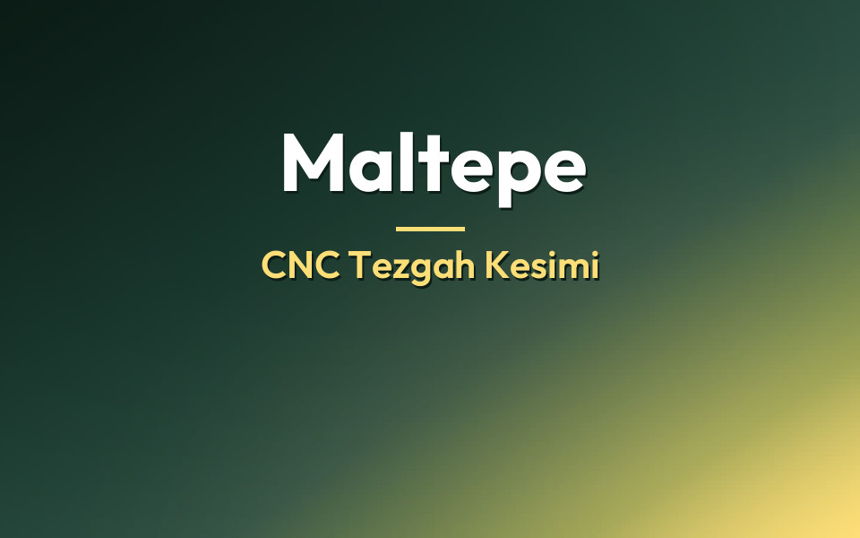 Maltepe CNC Tezgah Kesimi