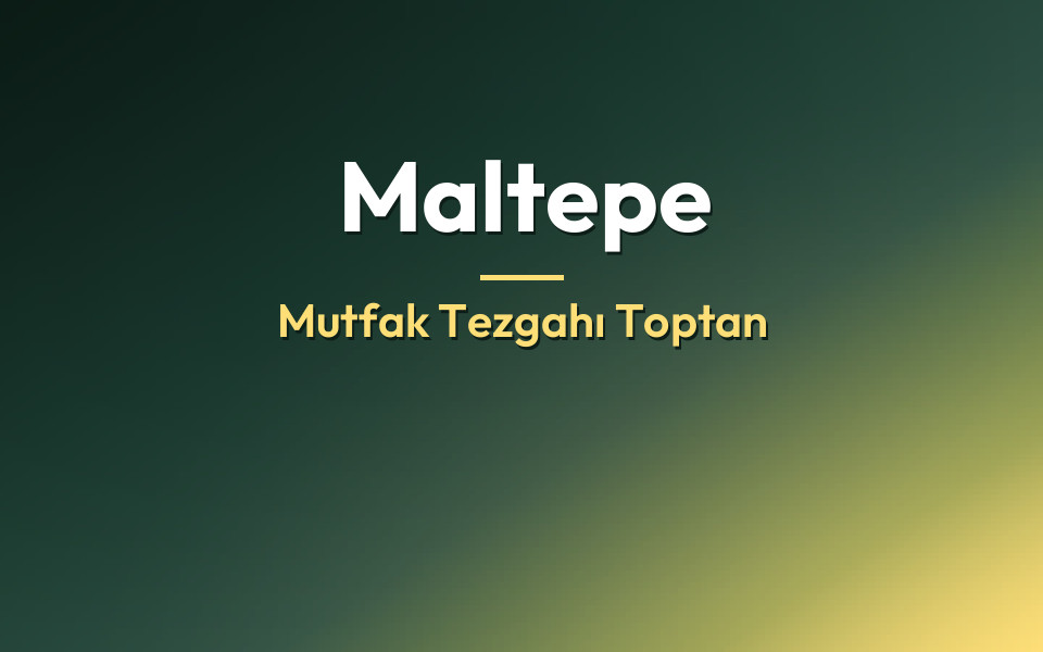 Maltepe Mutfak Tezgahı Toptan