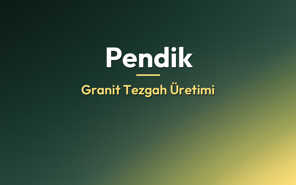 Pendik Granit Tezgah Üretimi