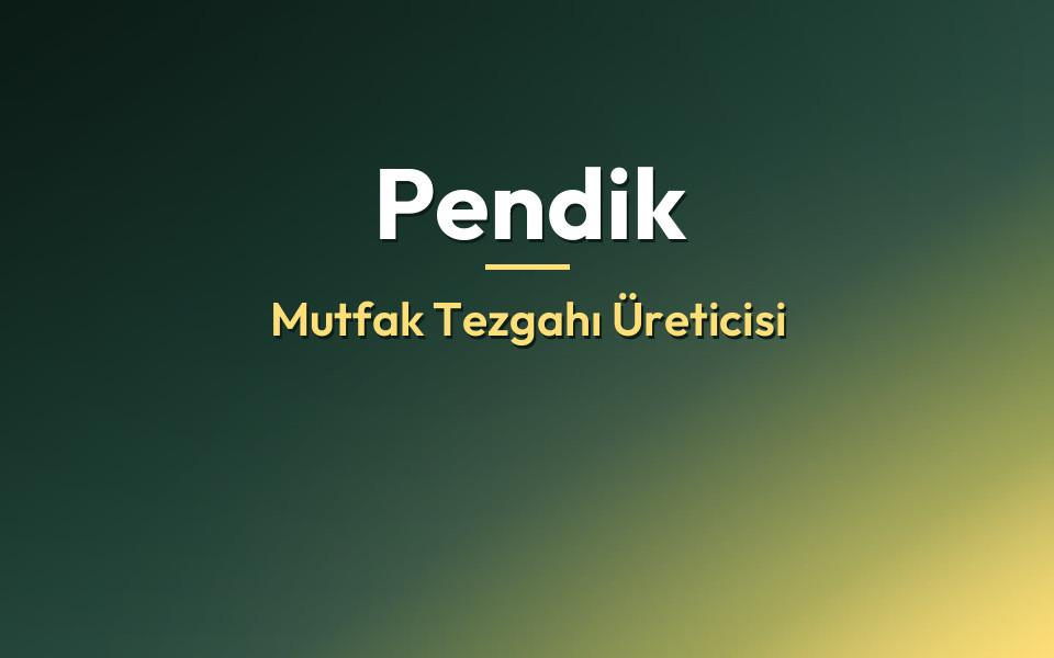 Pendik Mutfak Tezgahı Üreticisi