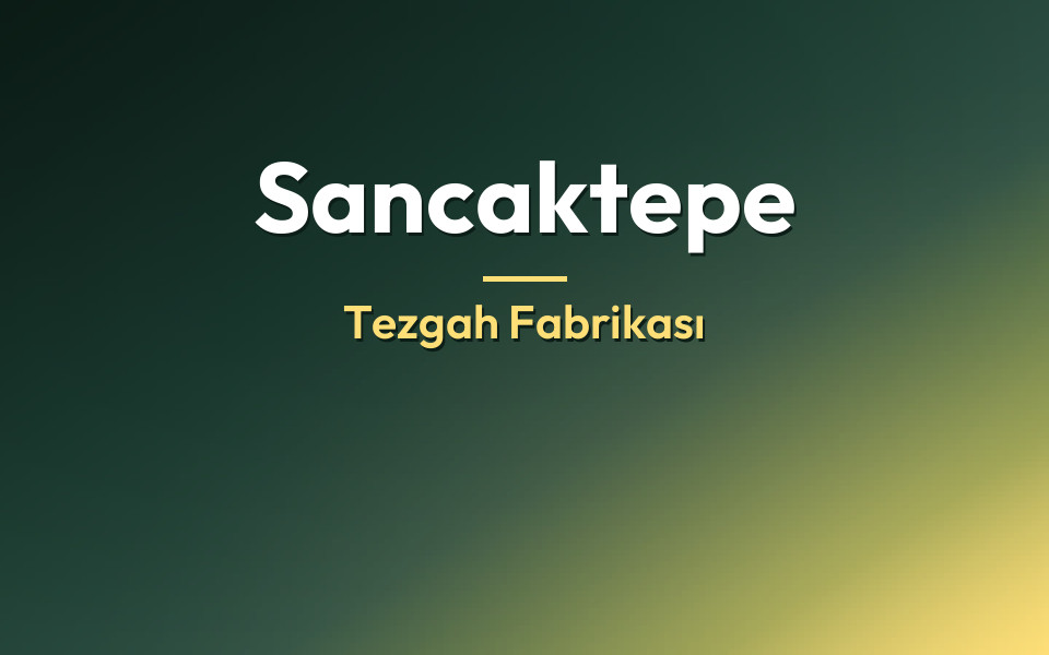 Sancaktepe Tezgah Fabrikası