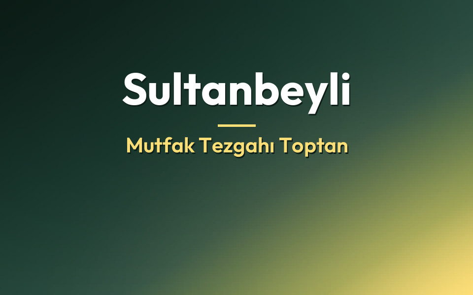 Sultanbeyli Mutfak Tezgahı Toptan
