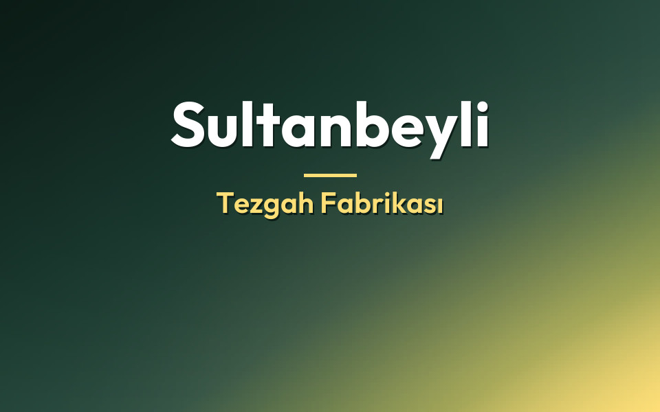 Sultanbeyli Tezgah Fabrikası