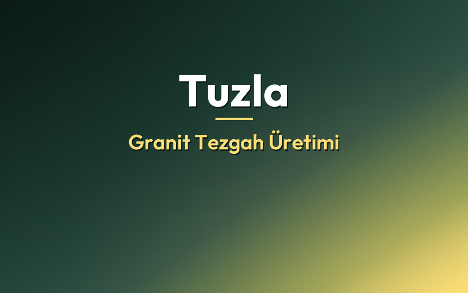Tuzla Granit Tezgah Üretimi