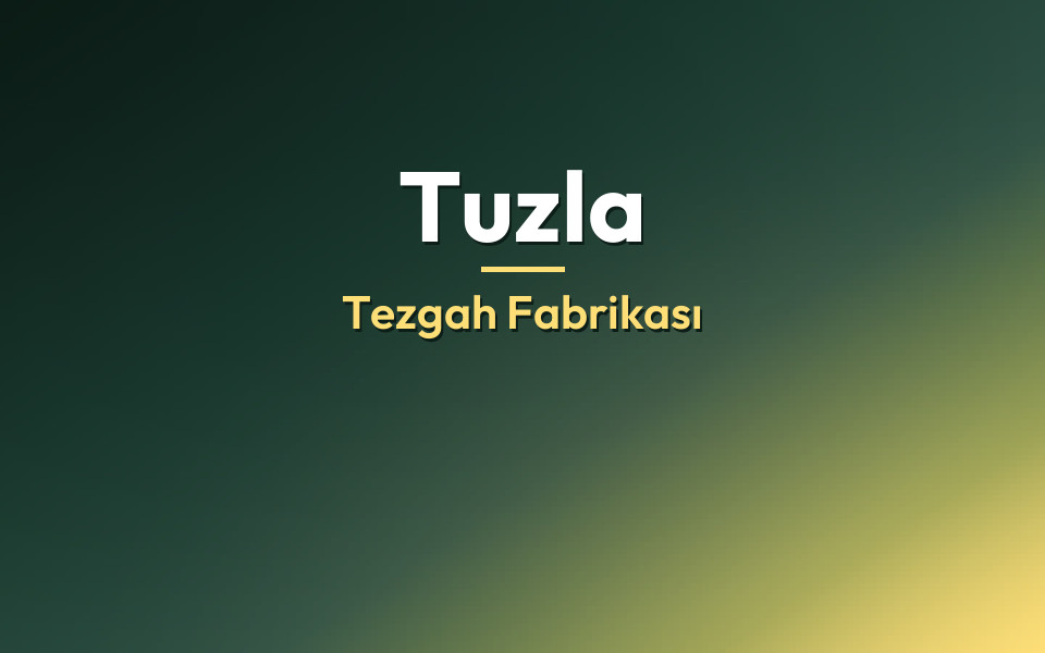 Tuzla Tezgah Fabrikası
